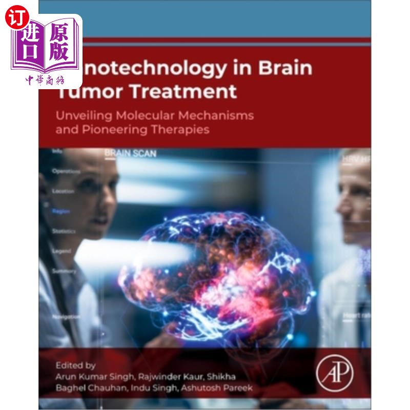 海外直订Nanotechnology in Brain Tumor Treatment: Unveiling Molecular Mechanisms and Pion 纳米技术在脑肿瘤治疗中的应