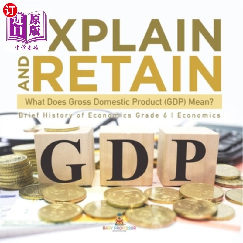 海外直订Explain and Retain: What Does Gross Domestic Product (GDP) Mean? Brief History o 解释和保留:国内生产总值(GD