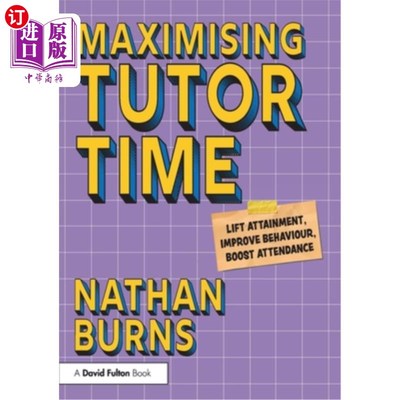 海外直订Maximising Tutor Time: Lift Attainment, Improve Behaviour, Boost Attendance 最大化家教时间：提升成就，改善