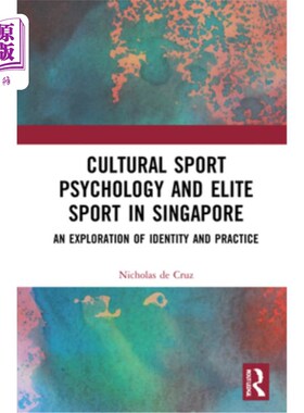 海外直订Cultural Sport Psychology and Elite Sport in Singapore: An Exploration of Identi 文化体育心理与新加坡精英体