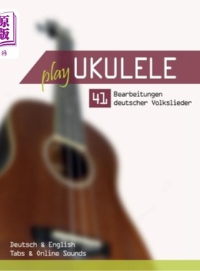 海外直订德语 Play Ukulele - 41 Bearbeitungen deutscher Volkslieder - Deutsch & English - Tabs 玩尤克里里-