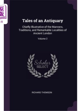 海外直订Tales of an Antiquary: Chiefly Illustrative of the Manners, Traditions, and Rema 《古物传说》:主要说明古代