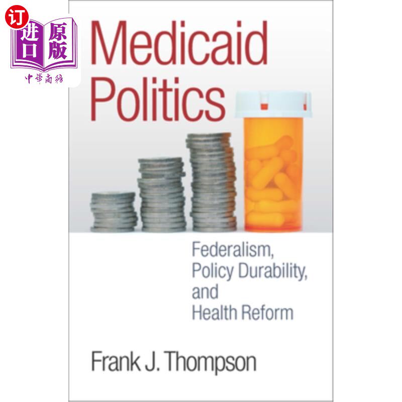 海外直订医药图书Medicaid Politics: Federalism, Policy Durability, and Health Reform 医疗补助政治:联邦制、政策持久性