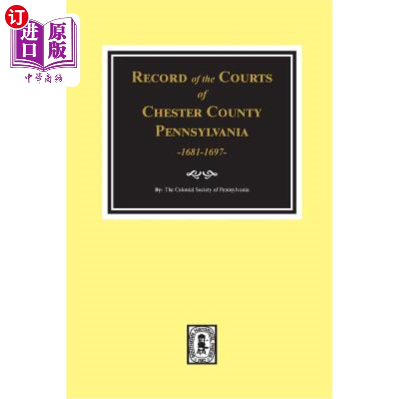 海外直订Record of the Courts of Chester County, Pennsylvania 1681-1697 宾夕法尼亚州切斯特县法院记录1681-1697年