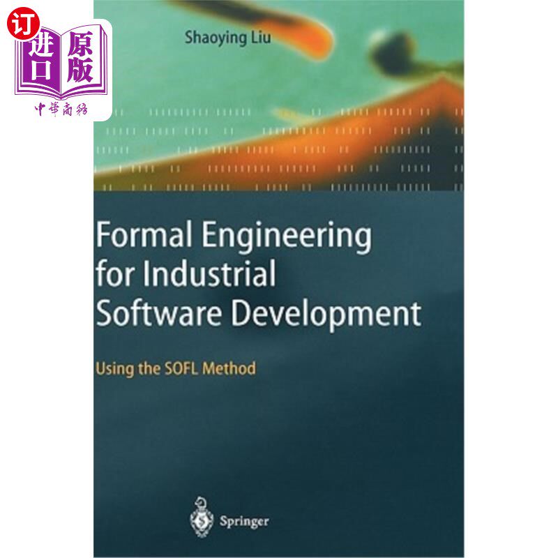 海外直订Formal Engineering for Industrial Software Development: Using the Sofl Method 工业软件开发的形式化工程:使用