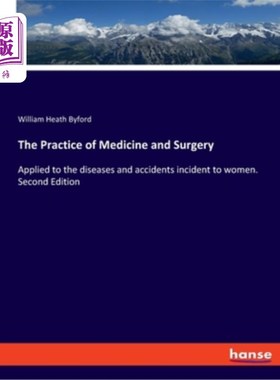 海外直订The Practice of Medicine and Surgery: Applied to the diseases and accidents inci 医学和外科实践:适用于发生
