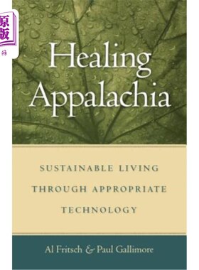 海外直订Healing Appalachia: Sustainable Living Through Appropriate Technology 治愈阿巴拉契亚:通过适当的技术实现可持