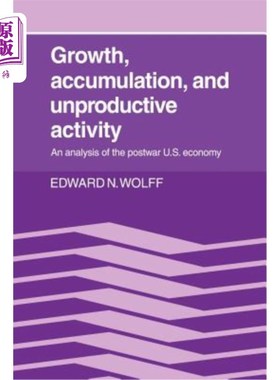海外直订Growth, Accumulation, and Unproductive Activity: An Analysis of the Postwar Us E 增长、积累和非生产性活动: