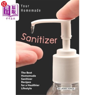 海外直订Your Homemade Sanitizer: The Best Homemade Sanitizer Recipes for a Healthier Lif 你的自制消毒剂：最适合健康