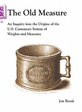 海外直订The Old Measure: An Inquiry Into the Origins of the U.S. Customary System of Wei 旧度量衡：美国习惯度量衡体