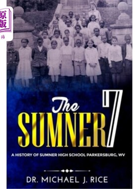 海外直订The Sumner 7: A History of Sumner High School Parkersburg W.V. 萨姆纳7：萨姆纳高中历史帕克斯堡W.V。