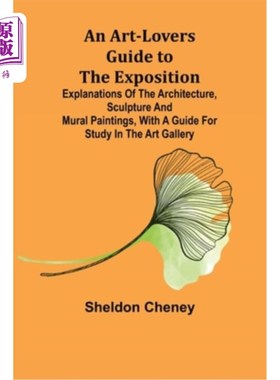 海外直订An Art-Lovers Guide to the Exposition; Explanations of the Architecture, Sculptu 博览会艺术爱好者指南;建筑