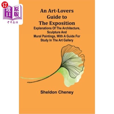 海外直订An Art-Lovers Guide to the Exposition; Explanations of the Architecture, Sculptu 博览会艺术爱好者指南;建筑