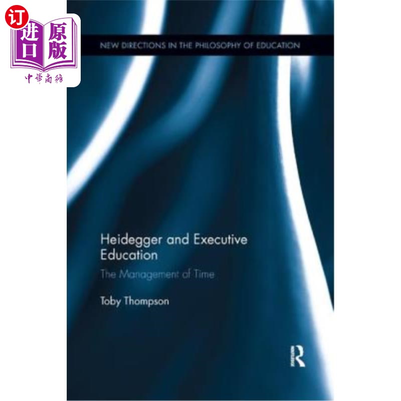 海外直订Heidegger and Executive Education: The Management of Time 海德格尔与高管教育:时间的管理