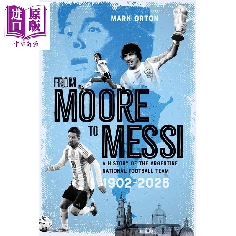 预售 从摩尔到梅西 阿根廷国家足球队的历史 From Moore to Messi 英文原版 Mark Orton 体育历史足球文化足球周边世界杯足球书籍