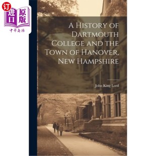海外直订A History of Dartmouth College and the Town of Hanover, New Hampshire 达特茅斯学院和新罕布什尔州汉诺威镇的