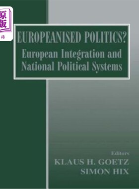 海外直订Europeanised Politics?: European Integration and National Political Systems 欧洲化政治？：欧洲一体化与国家