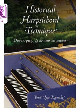 海外直订Historical Harpsichord Technique: Developing La Douceur Du Toucher 历史拨弦键琴技术:培养柔软的触感