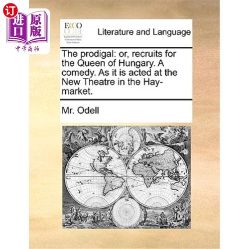 海外直订The Prodigal: Or, Recruits for the Queen of Hungary. a Comedy. as It Is Acted at 浪子:或者，匈牙利女王的新
