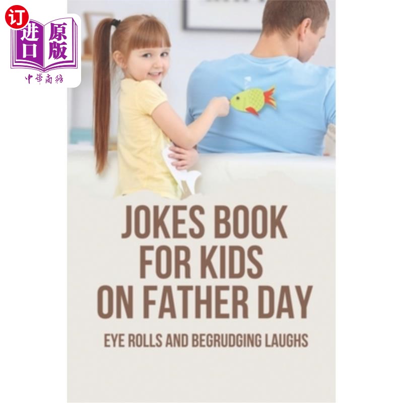 海外直订Jokes Book For Kids On Father Day: Eye Rolls And Begrudging Laughs: Father'S Day 父亲节给孩子们的笑话书:翻