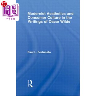 海外直订Modernist 现代主义美学与消费文 Wilde Consumer 王尔德作品中 Writings and Oscar the Aesthetics Culture