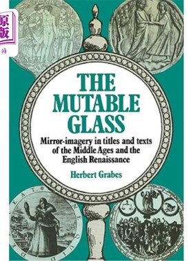 海外直订The Mutable Glass: Mirror-Imagery in Titles and Texts of the Middle Ages and Eng 易变的玻璃:中世纪和英国文