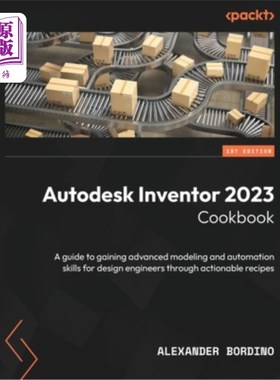 海外直订Autodesk Inventor 2023 Cookbook: A guide to gaining advanced modeling and automa Autodesk I