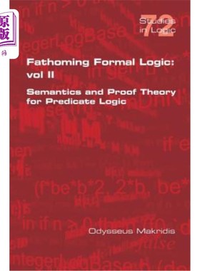 海外直订Fathoming Formal Logic: Vol II: Semantics and Proof Theory for Predicate Logic 形式逻辑的探索：第二卷：谓词
