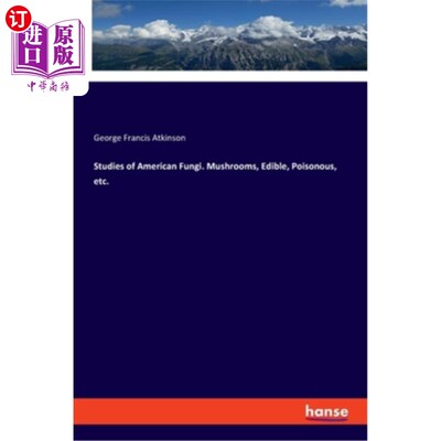 海外直订Studies of American Fungi. Mushrooms, Edible, Poisonous, etc. 美洲真菌的研究。蘑菇，可食用，有毒等。