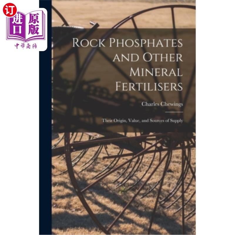 海外直订Rock Phosphates and Other Mineral Fertilisers: Their Origin, Value, and Sources  磷矿和其他矿物肥料:它们的