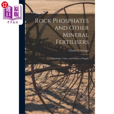 海外直订Rock Phosphates and Other Mineral Fertilisers: Their Origin, Value, and Sources  磷矿和其他矿物肥料:它们的