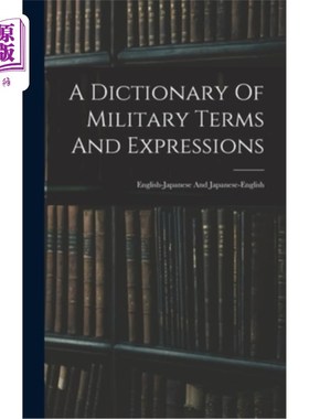海外直订A Dictionary Of Military Terms And Expressions: English-japanese And Japanese-en 军事术语和短语词典:英语-日
