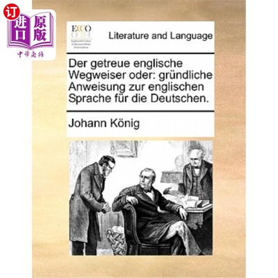 海外直订Der getreue englische Wegweiser oder: gründliche Anweisung zur englischen Sprach 忠贞不二的英国辅导员，或者
