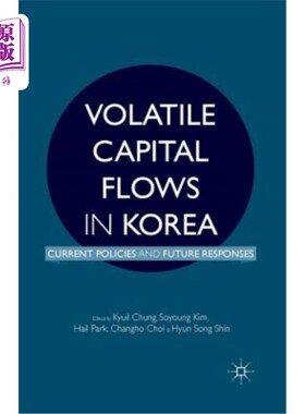 海外直订Volatile Capital Flows in Korea: Current Policies and Future Responses 韩国不稳定的资本流动:当前的政策和未来的应