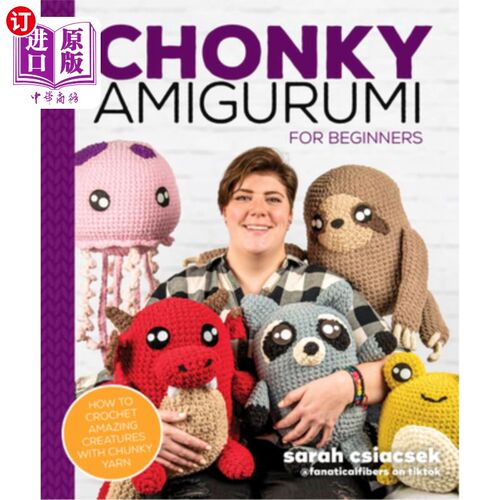 海外直订Chonky Amigurumi: How to Crochet Amazing Critters & Creatures with Chunky Yarn Chonky Amigu
