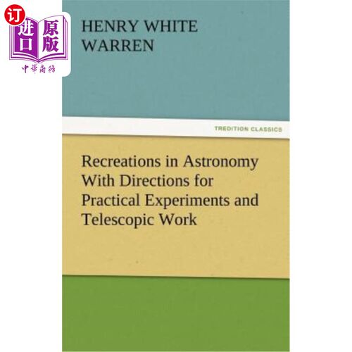 海外直订Recreations in Astronomy With Directions for Practical Experiments and Telescopi 天文学的娱乐与实用实验和望