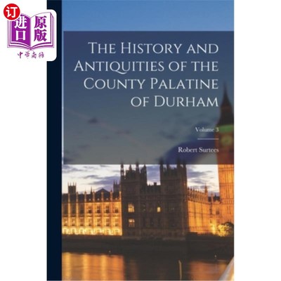 海外直订The History and Antiquities of the County Palatine of Durham; Volume 3 达勒姆郡帕拉廷的历史与文物卷3