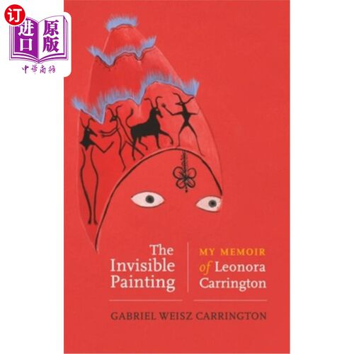 海外直订The Invisible Painting: My Memoir of Leonora Carrington 看不见的绘画：我的莱昂诺拉·卡林顿回忆录