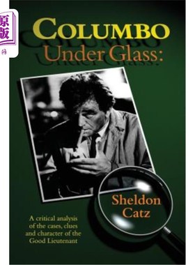 海外直订Columbo Under Glass - A critical analysis of the cases, clues and character of t 《玻璃下的科伦坡》——对案