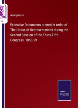海外直订Executive Documents printed et order of The House of Representatives during the  1858- 1859