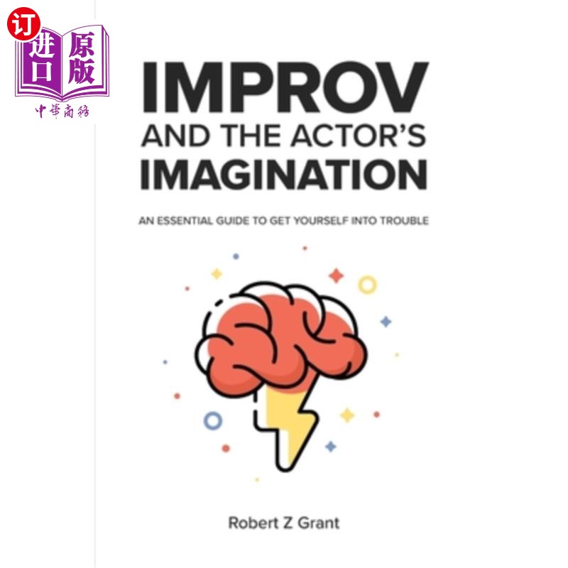 海外直订Improv and the Actor's Imagination: An Essential Guide to Get Yourself Into Trou 即兴表演和演员的想象力:让