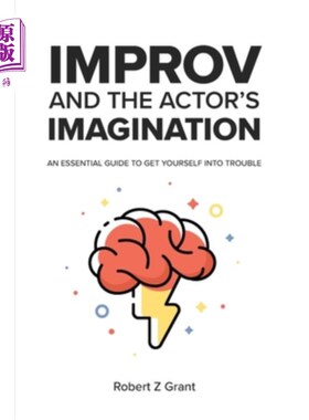 海外直订Improv and the Actor's Imagination: An Essential Guide to Get Yourself Into Trou 即兴表演和演员的想象力:让