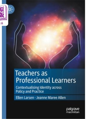 海外直订Teachers as Professional Learners: Contextualising Identity Across Policy and Pr 教师作为专业学习者:跨政策