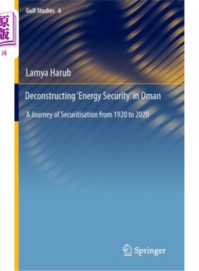 海外直订Deconstructing 'Energy Security' in Oman: A Journey of Securitisation from 1920  解构阿曼的“能源安全”:192