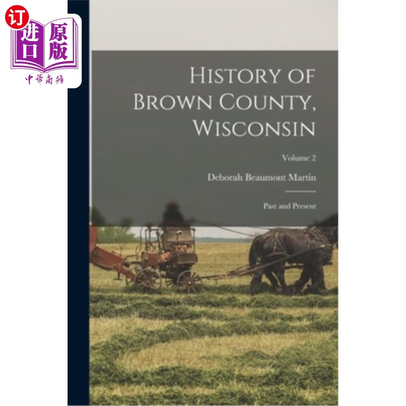 海外直订History of Brown County, Wisconsin: Past and Present; Volume 2 威斯康辛州布朗县历史:过去和现在;卷2