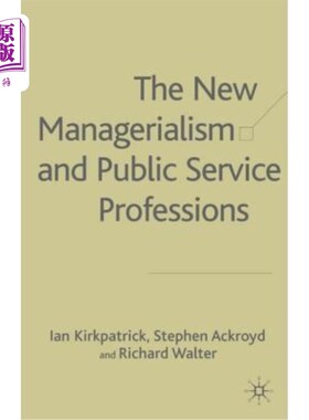 海外直订The New Managerialism and Public Service Professions: Change in Health, Social S 新管理主义和公共服务专业: