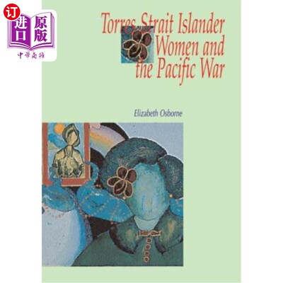 海外直订Torres Strait Islander Women and the Pacific War 托雷斯海峡岛民妇女与太平洋战争