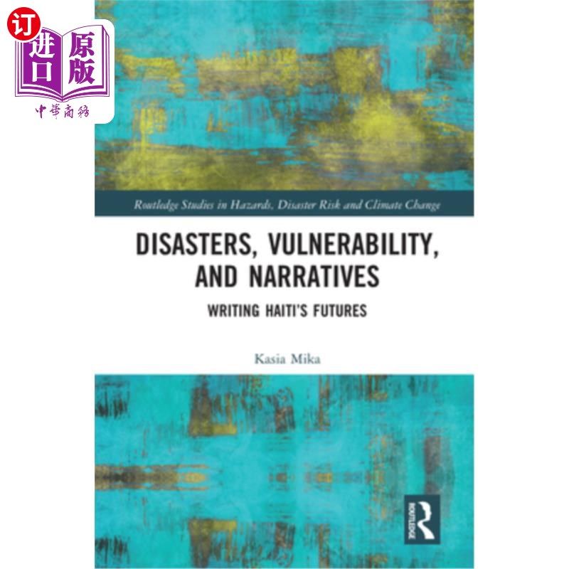 海外直订Disasters, Vulnerability, and Narratives: Writing Haiti's Futures 灾难、脆弱性与叙事:书写海地的未来