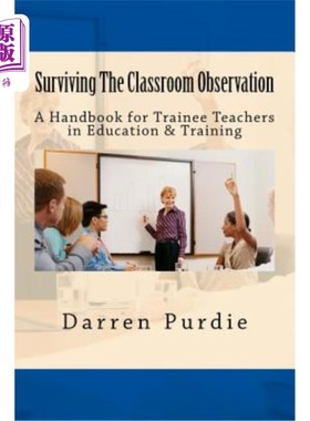 海外直订Surviving The Classroom Observation: A Handbook for Trainee Teachers in Educatio 生存的课堂观察:教育与培训