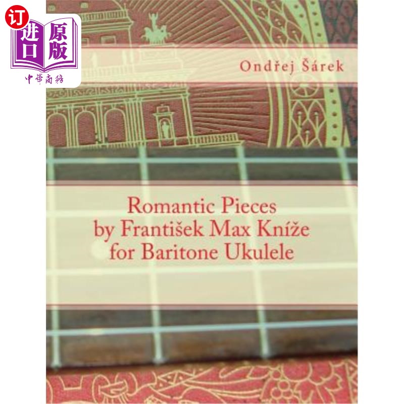 海外直订Romantic Pieces by Frantisek Max Knize for Baritone Ukulele 弗兰蒂塞克马克斯奈兹为男中音四弦琴创作的浪漫作